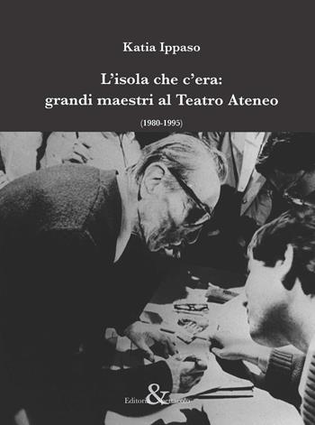 L'isola che c'era: grandi maestri al Teatro Ateneo (1980-1995) - Katia Ippaso - Libro Editoria & Spettacolo 2019, Visioni | Libraccio.it