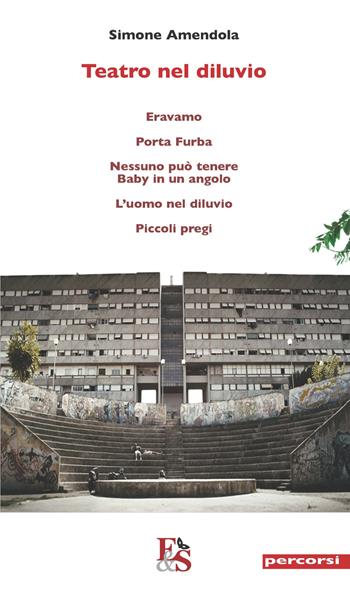 Teatro nel diluvio - Simone Amendola - Libro Editoria & Spettacolo 2019, Percorsi | Libraccio.it