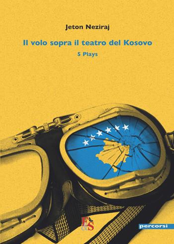 Il volo sopra il teatro del Kosovo. 5 plays - Jeton Neziraj - Libro Editoria & Spettacolo 2019, Percorsi | Libraccio.it