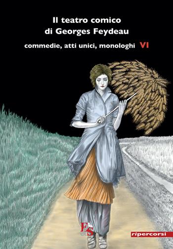 Il teatro comico di Georges Feydeau. Commedie, atti unici, monologhi. Vol. 6 - Georges Feydeau - Libro Editoria & Spettacolo 2021, Ripercorsi | Libraccio.it