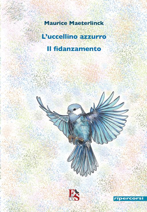 L' uccellino azzurro-Il fidanzamento - Maurice Maeterlinck - Libro Editoria  & Spettacolo 2020, Ripercorsi