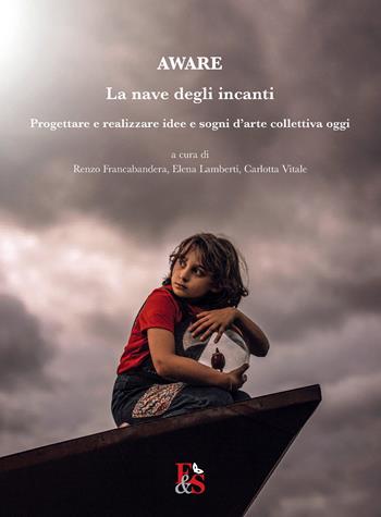 Aware. La nave degli incanti. Progettare e realizzare idee e sogni d'arte collettiva oggi  - Libro Editoria & Spettacolo 2020, Visioni | Libraccio.it