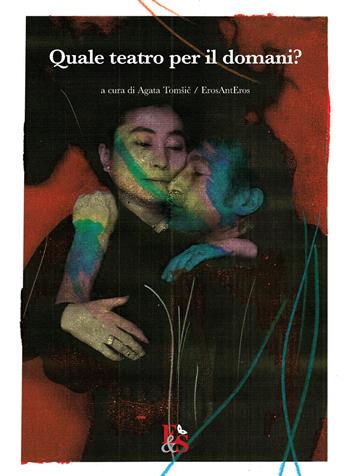 Quale teatro per il domani?  - Libro Editoria & Spettacolo 2020, Visioni | Libraccio.it