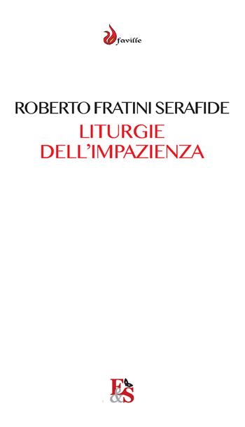 Liturgie dell'impazienza. Cultura, performance, partecipazione - Roberto Fratini Serafide - Libro Editoria & Spettacolo 2021, Faville | Libraccio.it