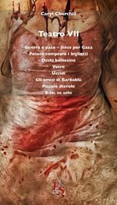 Teatro: Guerra e pace. Pièce per Gaza-Potete comprare i biglietti-Occhi bellissimi-Vetro-Uccidi-Gli amici di Barbablù-Piccolo diavolo-E se, se solo. Vol. 7