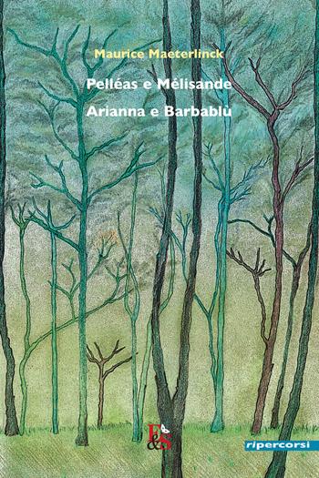 Pelléas e Mélisande–Arianna e Barbablù - Maurice Maeterlinck - Libro Editoria & Spettacolo 2022, Ripercorsi | Libraccio.it