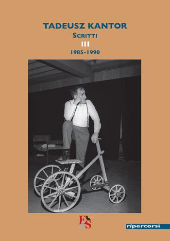 Scritti. Vol. 3: 1985-1990 - Tadeusz Kantor - Libro Editoria & Spettacolo 2022, Ripercorsi | Libraccio.it
