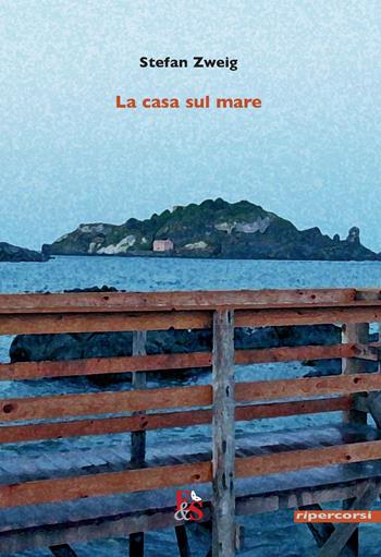 La casa sul mare - Stefan Zweig - Libro Editoria & Spettacolo 2022, Ripercorsi | Libraccio.it