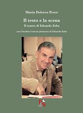 Il testo e la scena. Il teatro di Edoardo Erba. Con l'inedito «L'onesto fantasma» di Edoardo Erba