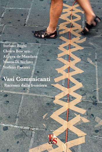 Vasi comunicanti. Racconti dalla frontiera - Stefano Beghi, Chiara Boscaro, Allegra De Mandato - Libro Editoria & Spettacolo 2022, Visioni | Libraccio.it