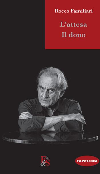L'attesa. Il dono - Rocco Familiari - Libro Editoria & Spettacolo 2022, Faretesto | Libraccio.it