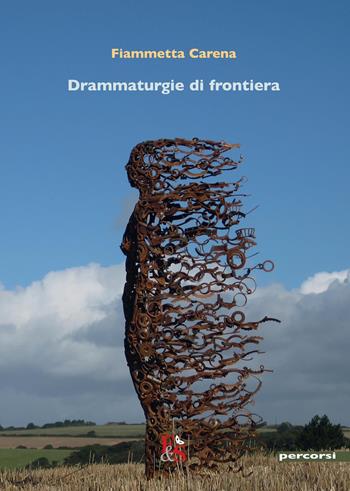 Drammaturgie di frontiera - Fiammetta Carena - Libro Editoria & Spettacolo 2026, Percorsi | Libraccio.it