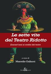 Le sette vite del Teatro Ridotto. Quarant’anni ai confini del teatro