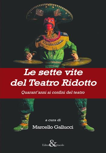 Le sette vite del Teatro Ridotto. Quarant’anni ai confini del teatro  - Libro Editoria & Spettacolo 2026, Antigone | Libraccio.it