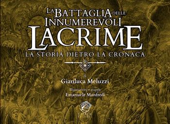 La Battaglia delle Innumerevoli Lacrime. La storia dietro la cronaca - Gianluca Meluzzi - Libro Eterea Edizioni 2022, Le gemme dorate | Libraccio.it