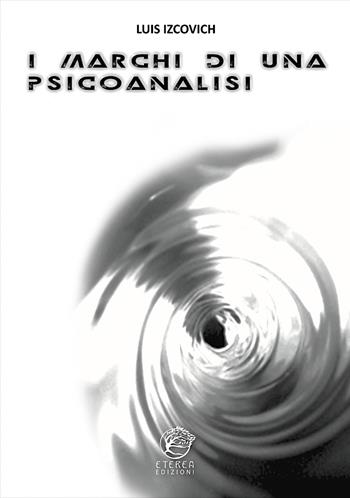 I marchi di una psicoanalisi - Luis Izcovich - Libro Eterea Edizioni 2022, Altri sguardi | Libraccio.it
