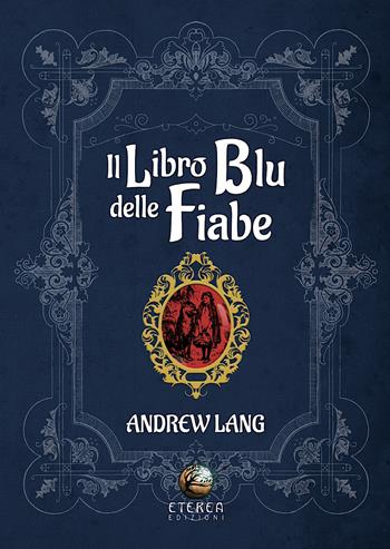 Il libro blu delle fiabe - Andrew Lang - Libro Eterea Edizioni 2022, Le radici | Libraccio.it