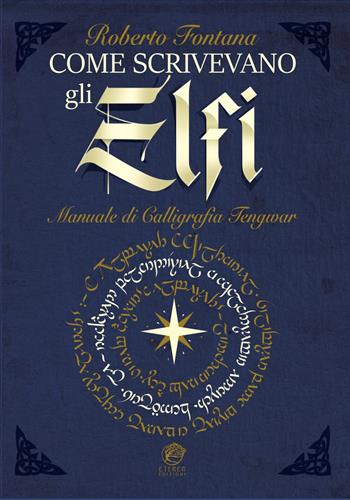 Come scrivevano gli Elfi. Manuale di Calligrafia Elfica. Ediz. per la scuola - Roberto Fontana - Libro Eterea Edizioni 2022, Le gemme | Libraccio.it