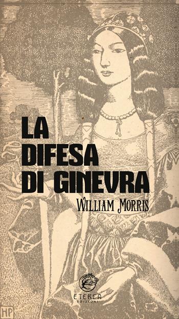 La difesa di Ginevra - William Morris - Libro Eterea Edizioni 2022, Le radici | Libraccio.it