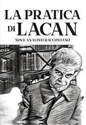 La pratica di Lacan. Nove analisti raccontano