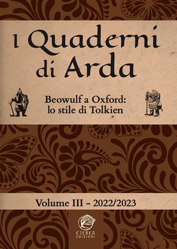 I quaderni di Arda. Rivista di studi tolkieniani e mondi fantastici (2022-2023). Vol. 3: Beowulf a Oxford: lo stile letterario di Tolkien  - Libro Eterea Edizioni 2022 | Libraccio.it