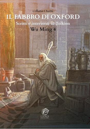 Il Fabbro di Oxford. Scritti e interventi su Tolkien - Wu MIng 4 - Libro Eterea Edizioni 2022 | Libraccio.it