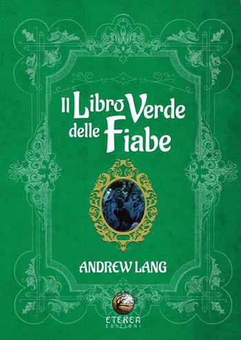 Il libro verde delle fiabe - Andrew Lang - Libro Eterea Edizioni 2023, Le radici | Libraccio.it