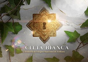 La città bianca. L'artbook del Regno Nascosto di Tolkien. Ediz. speciale - Cristiano Marchesi - Libro Eterea Edizioni 2024 | Libraccio.it