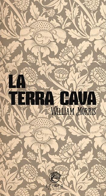 La terra cava - William Morris - Libro Eterea Edizioni 2024, Le radici | Libraccio.it