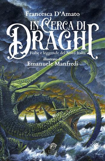 In cerca di draghi. Fiabe e leggende del nord Italia - Francesca D’Amato - Libro Eterea Edizioni 2024 | Libraccio.it