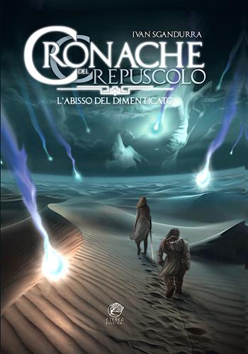 L'abisso del dimenticato. Cronache del crepuscolo - Ivan Sgandurra - Libro Eterea Edizioni 2024, Visioni d'altrove | Libraccio.it
