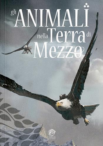 Gli animali nella Terra di Mezzo  - Libro Eterea Edizioni 2025 | Libraccio.it