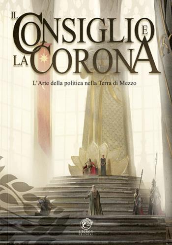 Il Consiglio e la Corona. L'arte della politica nella Terra di Mezzo - Simone Budini - Libro Eterea Edizioni 2025 | Libraccio.it