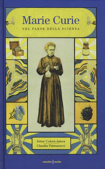 Marie Curie. Nel paese della scienza - Irene Cohen Janca, Claudia Palmarucci - Libro Orecchio Acerbo 2019 | Libraccio.it