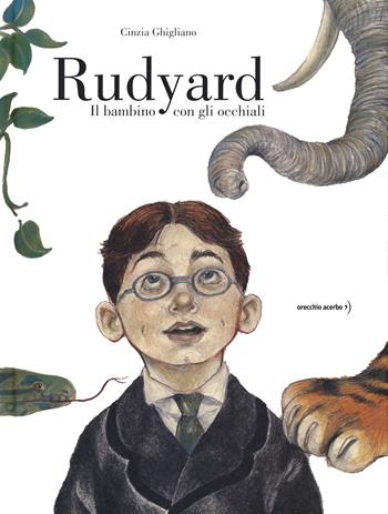 Rudyard. Il bambino con gli occhiali - Cinzia Ghigliano - Libro Orecchio Acerbo 2020 | Libraccio.it