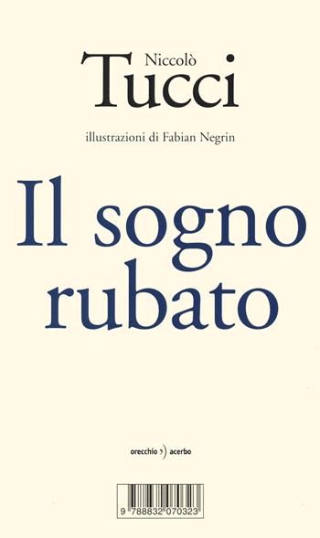 Il sogno rubato - Niccolò Tucci - Libro Orecchio Acerbo 2020, Pulci nell'orecchio | Libraccio.it