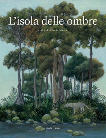 L'isola delle ombre - Davide Calì - Libro Orecchio Acerbo 2021 | Libraccio.it
