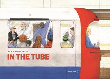 In the tube. Ediz. a colori - Alice Barberini - Libro Orecchio Acerbo 2020 | Libraccio.it