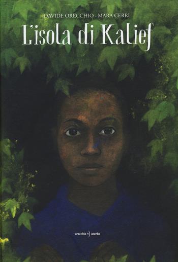 L' isola di Kalief - Davide Orecchio, Mara Cerri - Libro Orecchio Acerbo 2021 | Libraccio.it