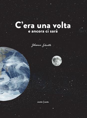 C'era una volta e ancora ci sarà - Johanna Schaible - Libro Orecchio Acerbo 2021 | Libraccio.it