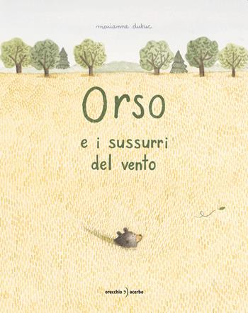 Orso e i sussurri del vento. Ediz. a colori - Marianne Dubuc - Libro Orecchio Acerbo 2021 | Libraccio.it