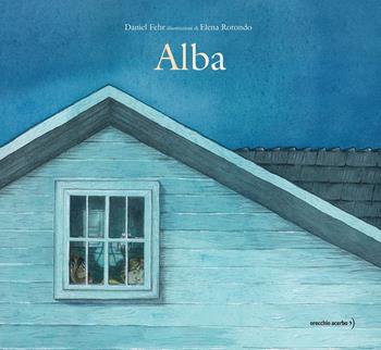Alba - Daniel Fehr - Libro Orecchio Acerbo 2021 | Libraccio.it