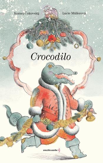 Crocodilo - Kornej Cukovskij - Libro Orecchio Acerbo 2021 | Libraccio.it