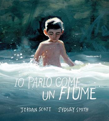 Io parlo come un fiume - Jordan Scott - Libro Orecchio Acerbo 2021 | Libraccio.it