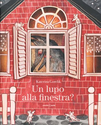 Un lupo alla finestra? Ediz. a colori - Katerina Gorelik - Libro Orecchio Acerbo 2021 | Libraccio.it