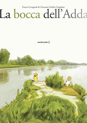 La bocca dell'Adda - Franca Cavagnoli - Libro Orecchio Acerbo 2022 | Libraccio.it
