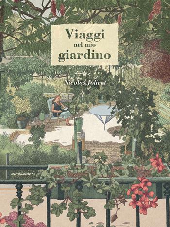 Viaggi nel mio giardino - Nicolas Jólivot - Libro Orecchio Acerbo 2022 | Libraccio.it