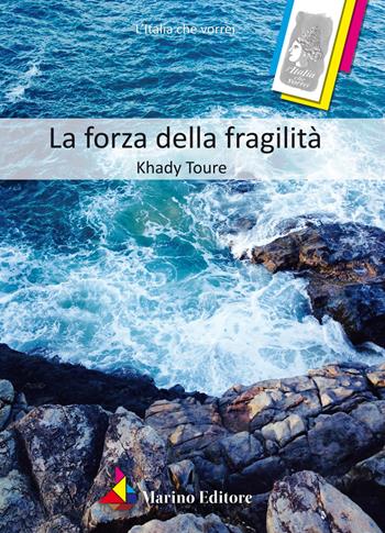 La forza della fragilità - Toure Khady - Libro Marino 2018, L'Italia che vorrei | Libraccio.it