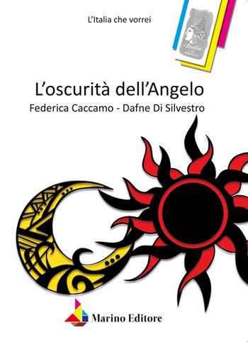 L' oscurità dell'angelo - Federica Caccamo, Dafne Di Silvestro - Libro Marino 2018, L'Italia che vorrei | Libraccio.it