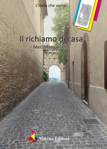 Il richiamo di casa - Meri Manganiello - Libro Marino 2018, L'Italia che vorrei | Libraccio.it